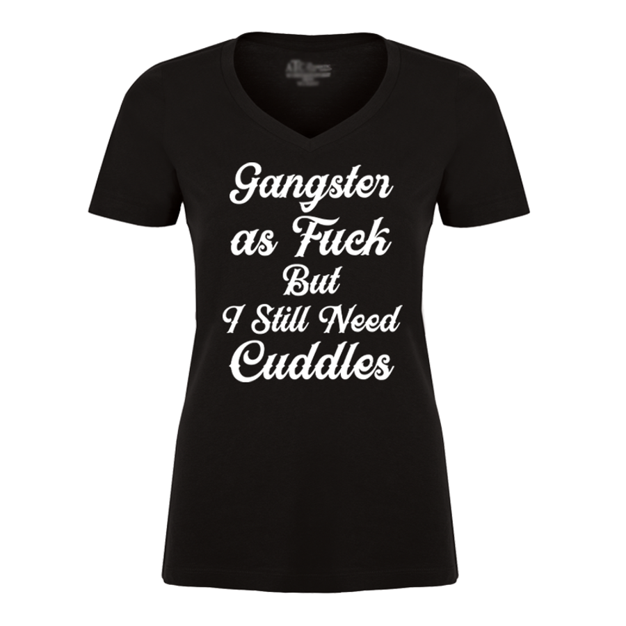 Women's Gangsten As Fuck But I Still Need Cuddles - Tshirt