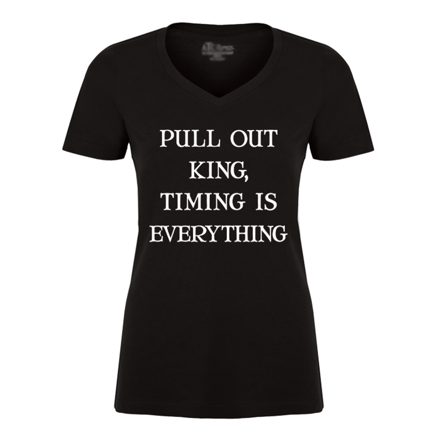 Women's Pull Out King Timing Is Everything - Tshirt