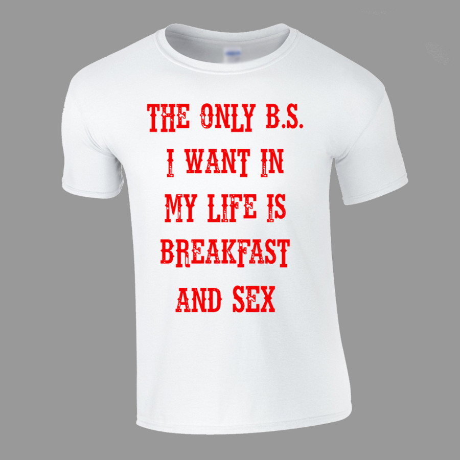 Men's THE ONLY B.S. I WANT IN MY LIFE IS BREAKFAST AND SEX - Tshirt (White)