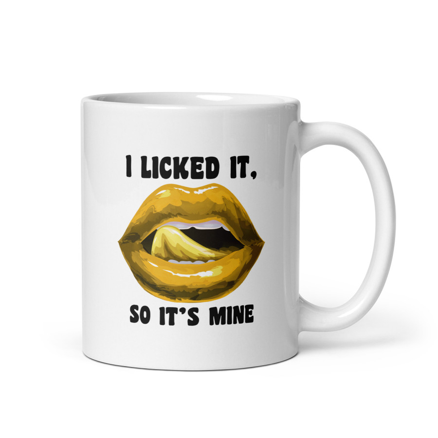 I Licked It So It's Mine (Gold Lips) - White Glossy Mug