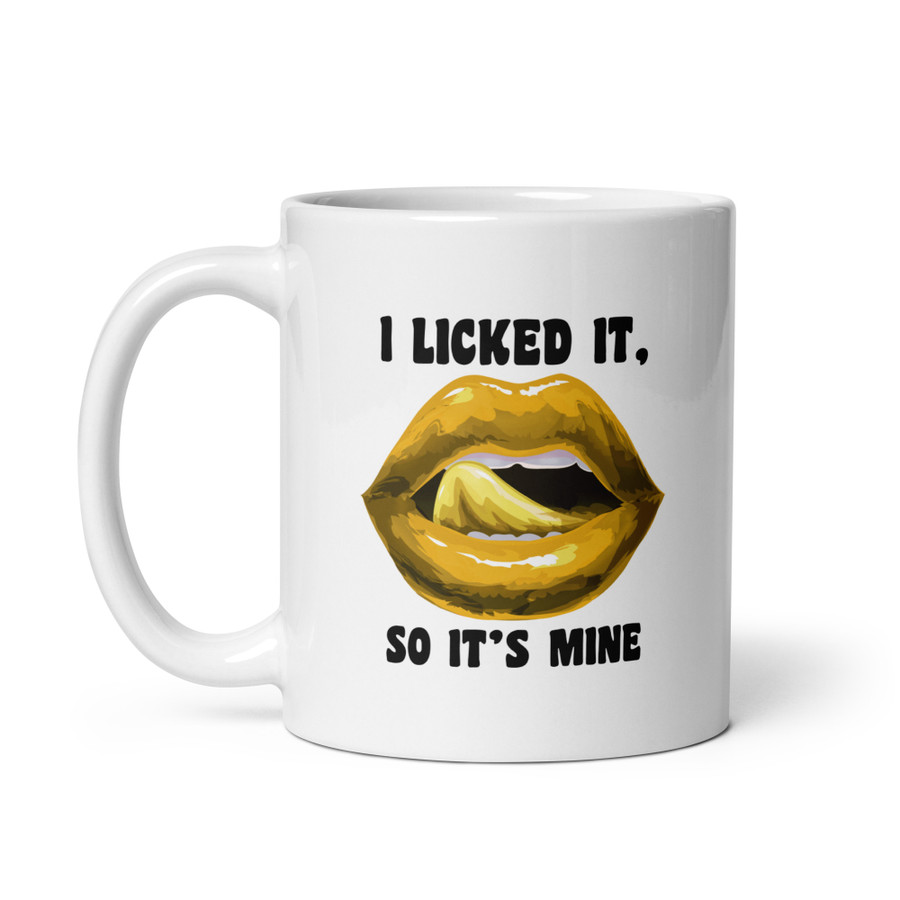 I Licked It So It's Mine (Gold Lips) - White Glossy Mug