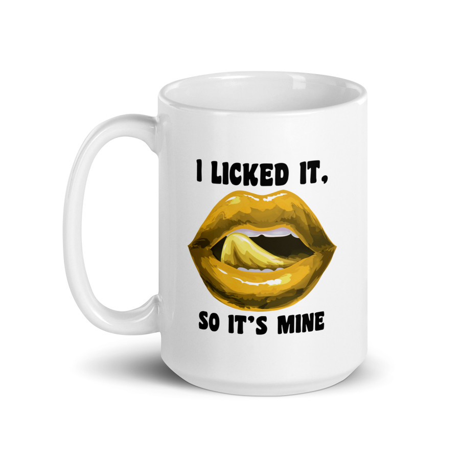I Licked It So It's Mine (Gold Lips) - White Glossy Mug