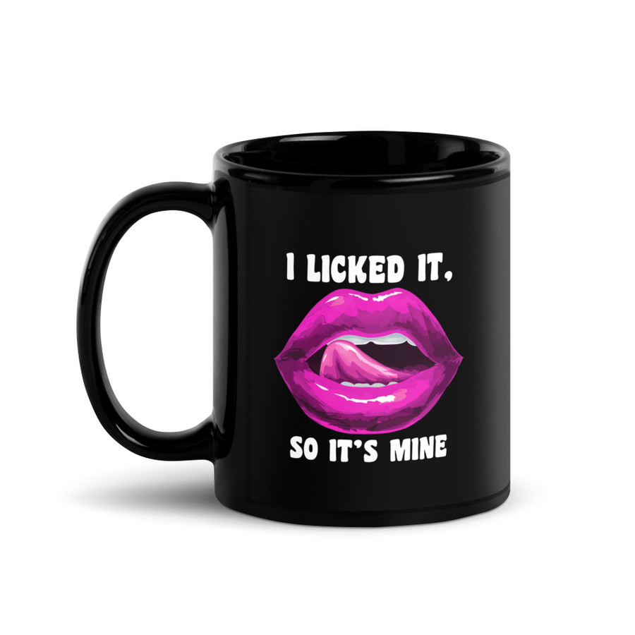 I Licked It So It's Mine (Pink Lips) - Black Glossy Mug
