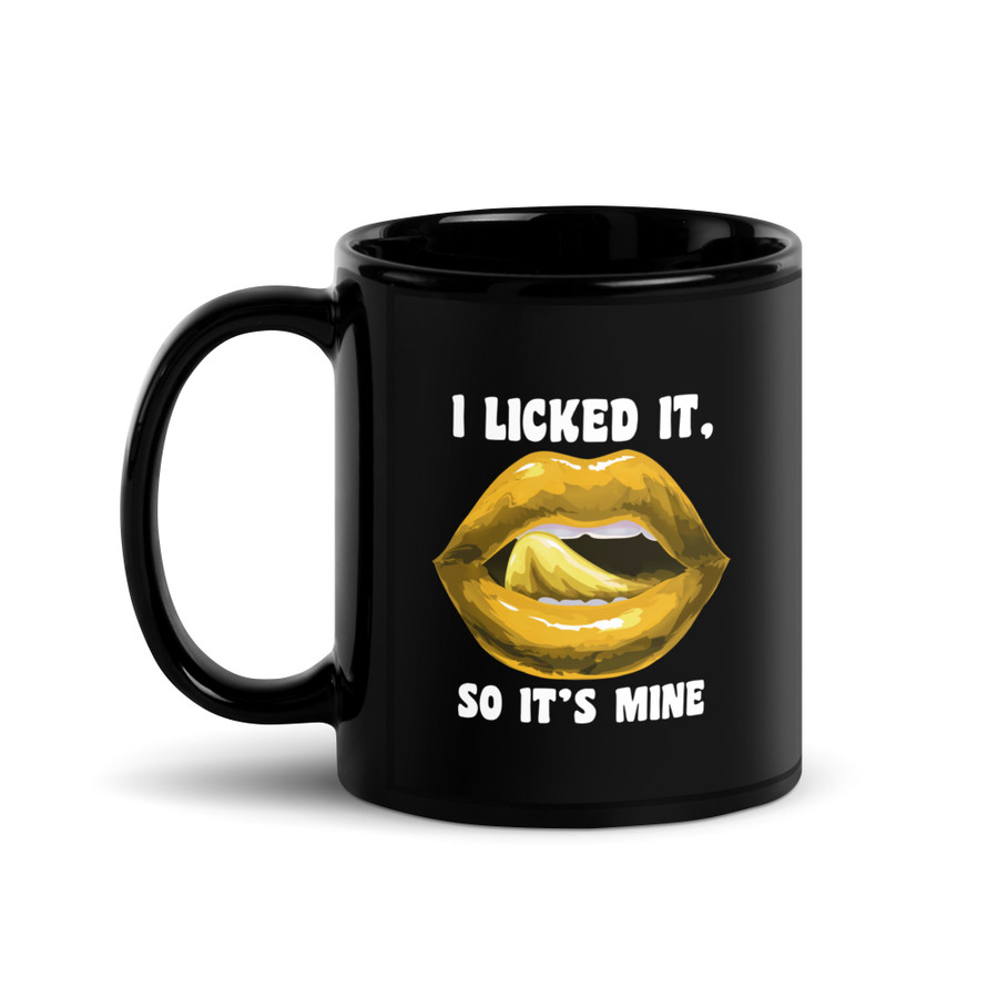 I Licked It So It's Mine (Gold Lips) - Black Glossy Mug