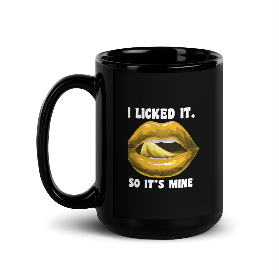 I Licked It So It's Mine (Gold Lips) - Black Glossy Mug