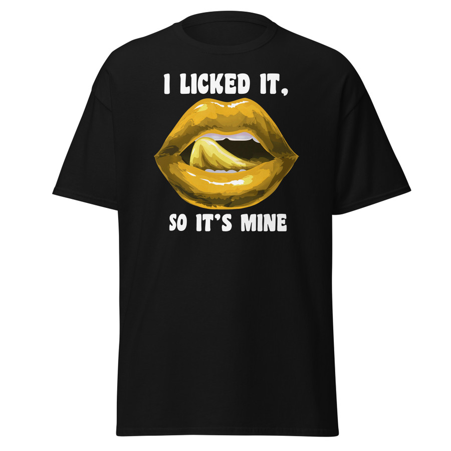 Unisex I Licked It So It's Mine (Gold Lips) - Black Shirt