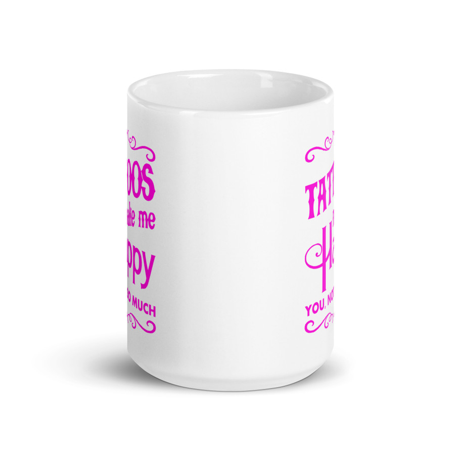 Tattoos Make Me Happy You Not So Much - White Glossy Mug (Pink Print)