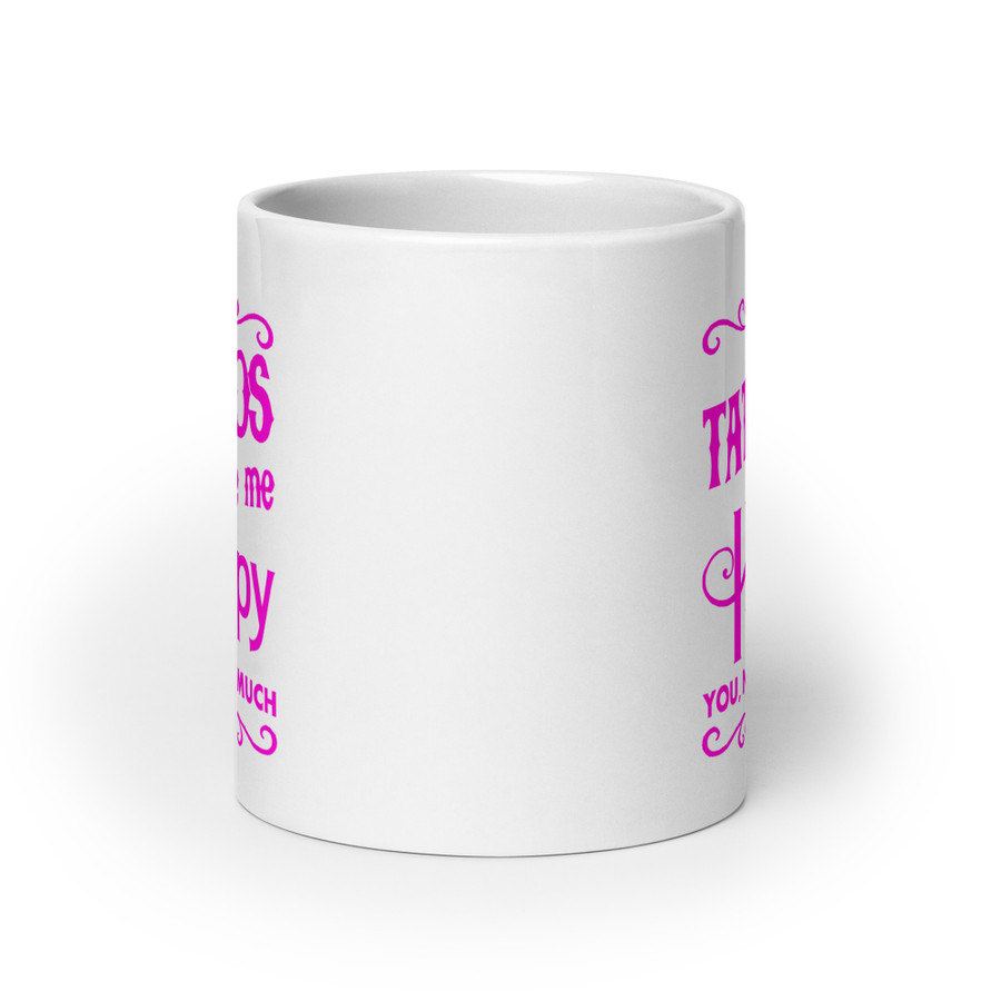 Tattoos Make Me Happy You Not So Much - White Glossy Mug (Pink Print)