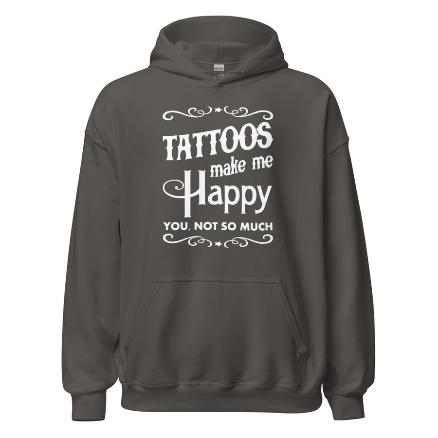 Unisex Tattoos Make Me Happy You Not So Much - Hoodie (White Print)