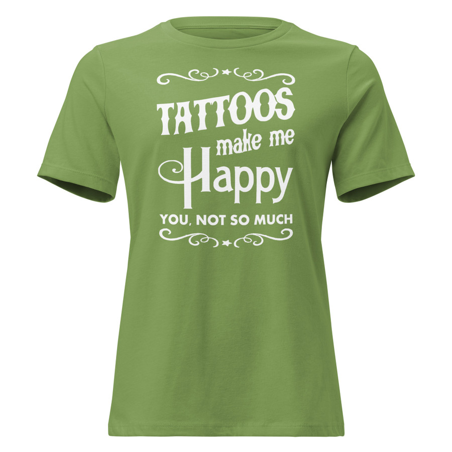 Women's Tattoos Make Me Happy You Not So Much - Shirt (White Print)