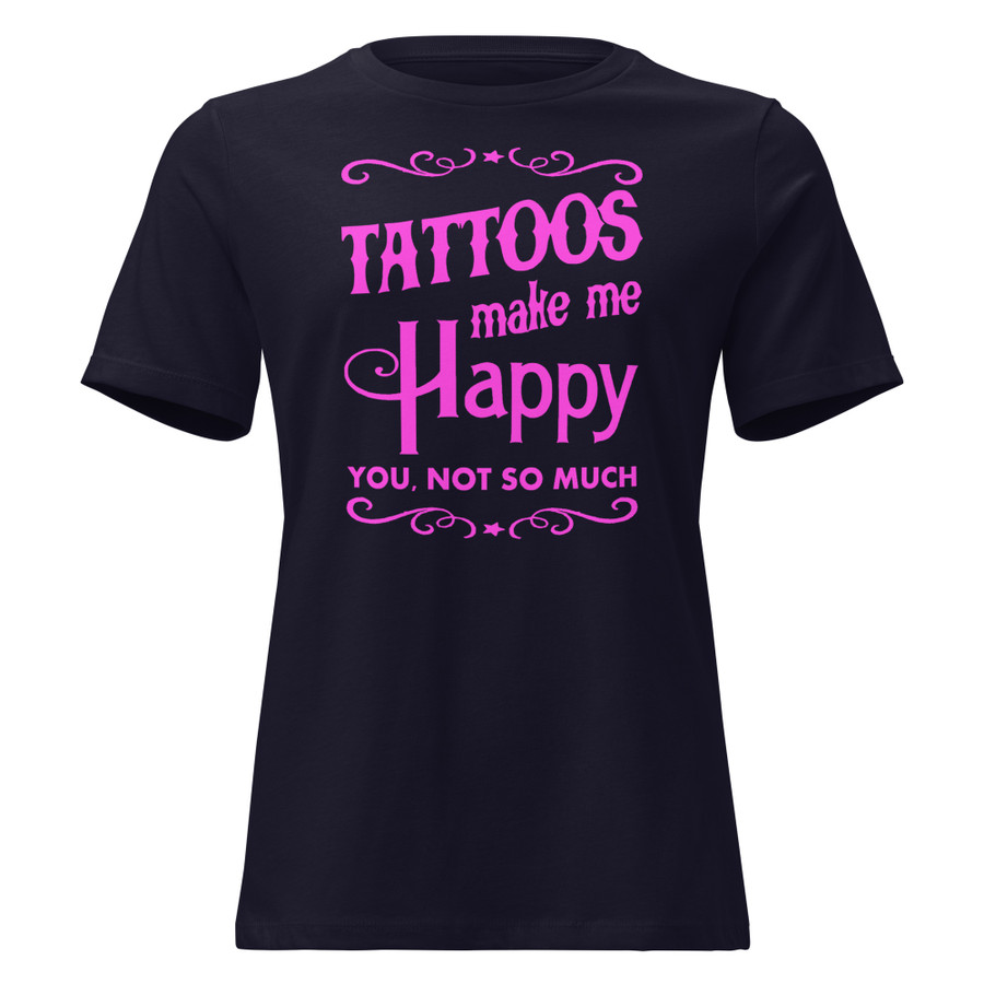Women's Tattoos Make Me Happy You Not So Much - Shirt (Pink Print)