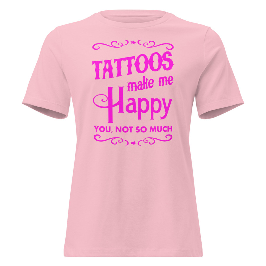 Women's Tattoos Make Me Happy You Not So Much - Shirt (Pink Print)