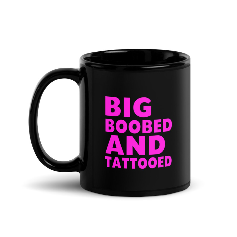 Big Boobed And Tattooed - Black Glossy Mug (Pink Print)