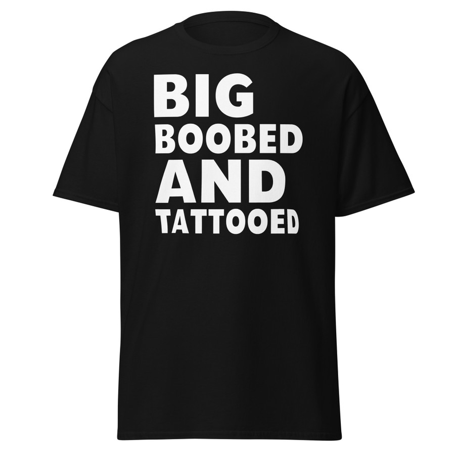 Unisex Big Boobed And Tattooed - Shirt (White Print)