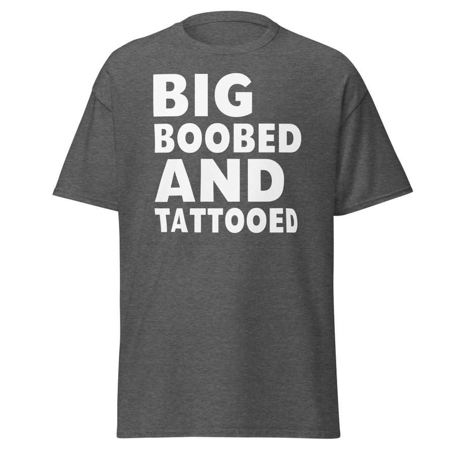 Unisex Big Boobed And Tattooed - Shirt (White Print)