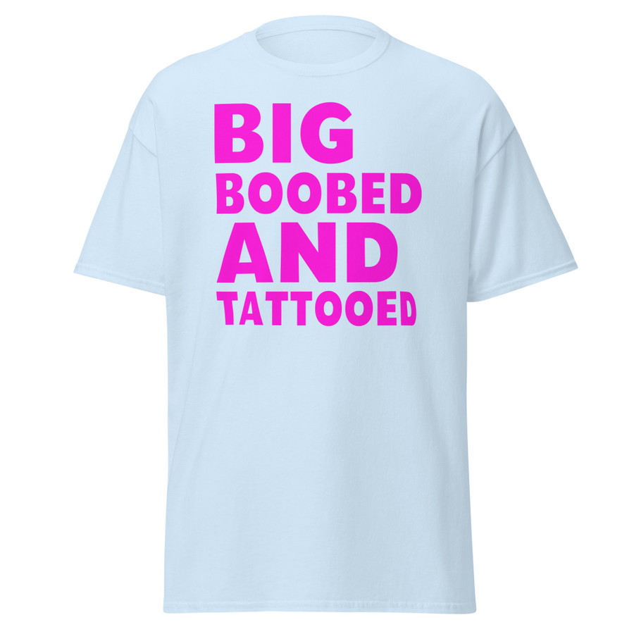 Unisex Big Boobed And Tattooed - Shirt (Pink Print)