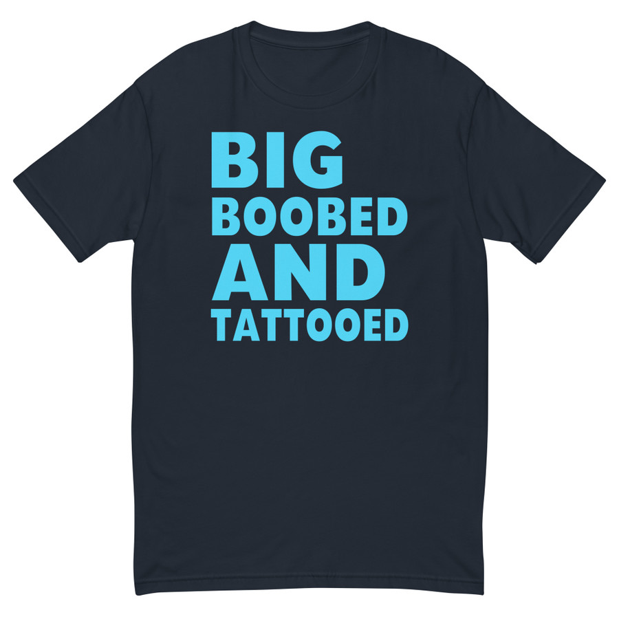 Men's Big Boobed And Tattooed - Shirt (Blue Print)