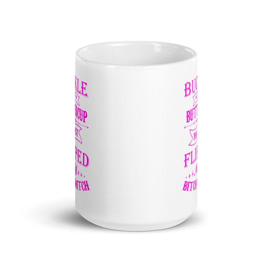 Buckle Up Buttercup You Just Flipped My Bitch Switch - White Glossy Mug (Pink Print)