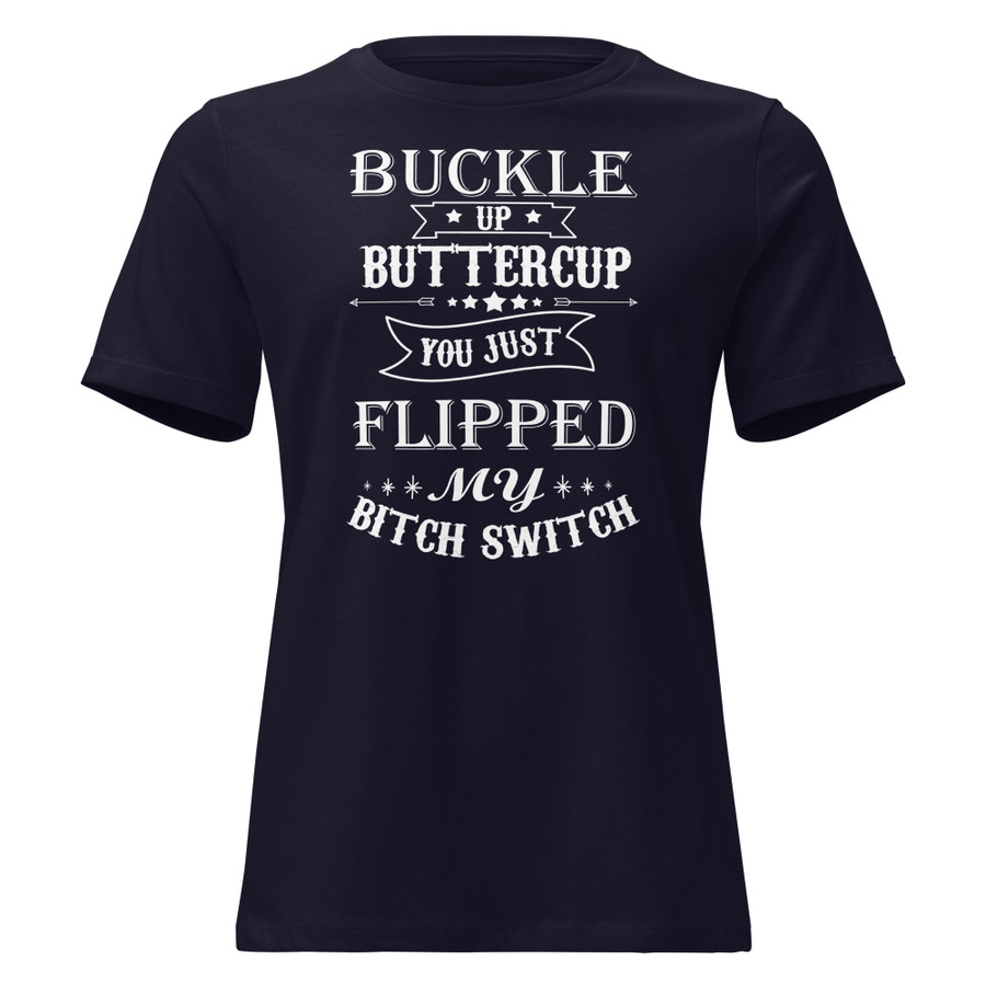 Women's Buckle Up Buttercup You Just Flipped My Bitch Switch - Shirt (White Print)