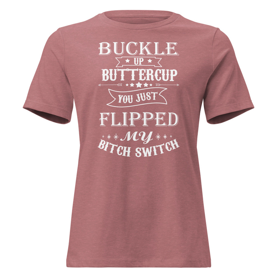 Women's Buckle Up Buttercup You Just Flipped My Bitch Switch - Shirt (White Print)