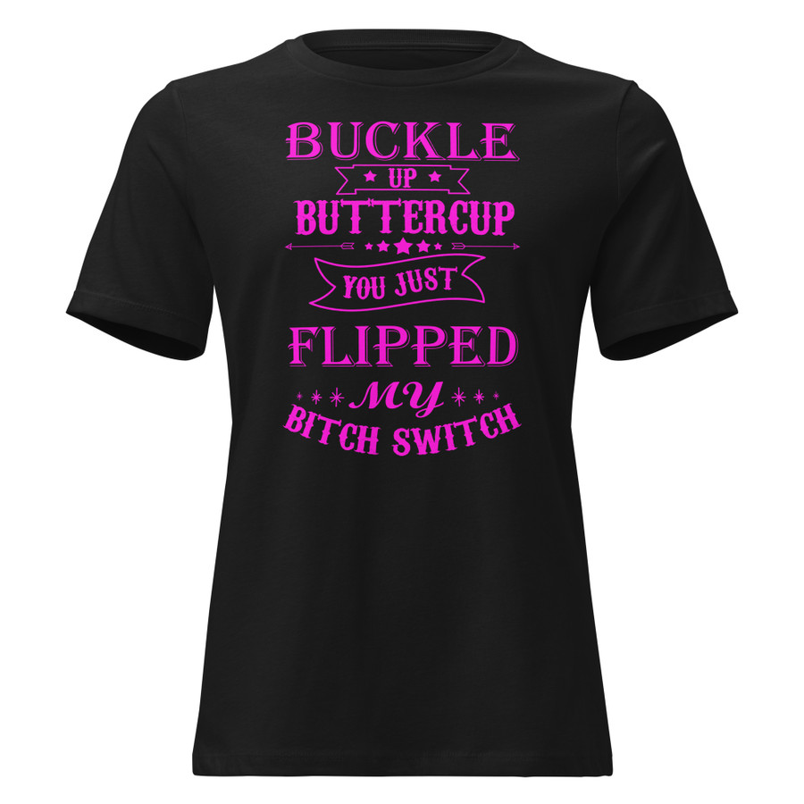 Women's Buckle Up Buttercup You Just Flipped My Bitch Switch - Shirt (Pink Print)