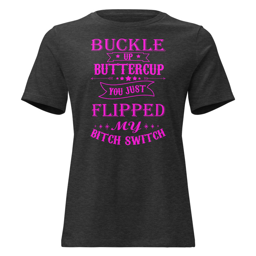 Women's Buckle Up Buttercup You Just Flipped My Bitch Switch - Shirt (Pink Print)