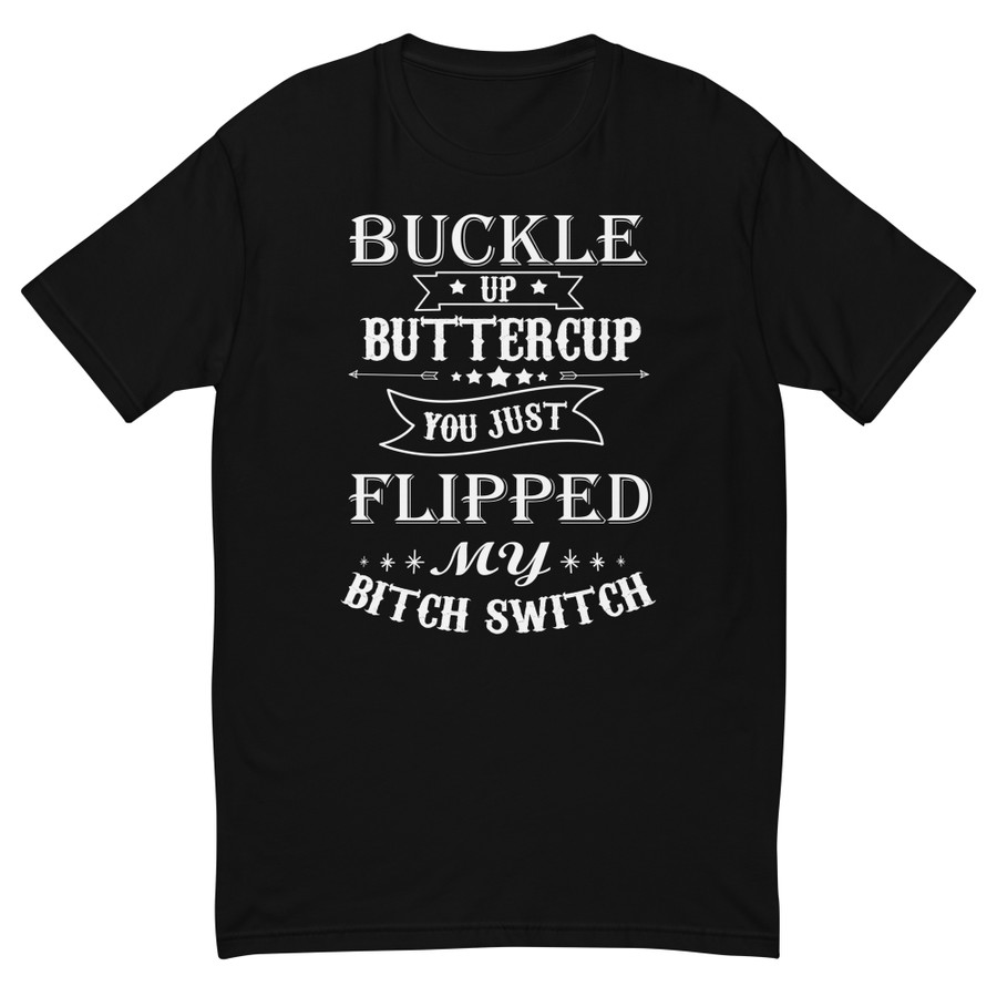 Men's Buckle Up Buttercup You Just Flipped My Bitch Switch - Shirt (White Print)