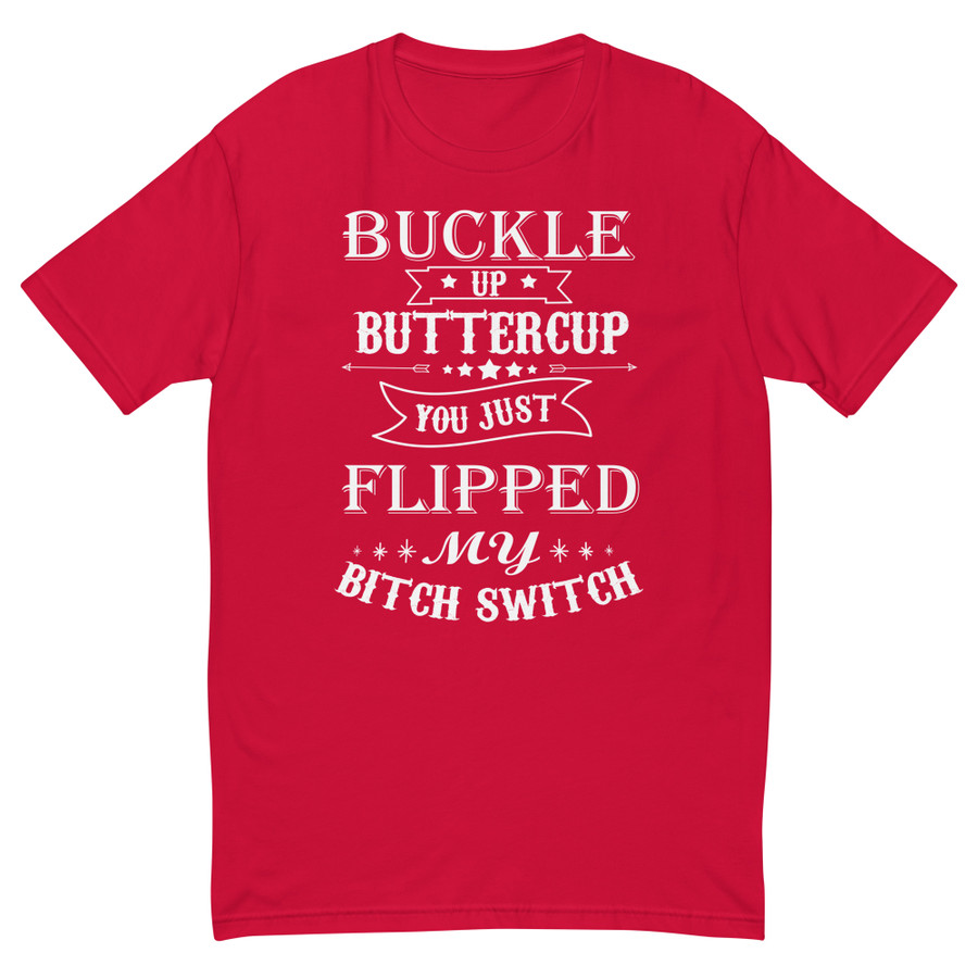 Men's Buckle Up Buttercup You Just Flipped My Bitch Switch - Shirt (White Print)