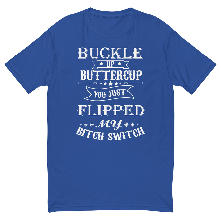 Men's Buckle Up Buttercup You Just Flipped My Bitch Switch - Shirt (White Print)