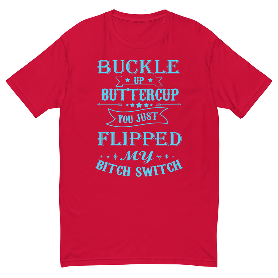 Men's Buckle Up Buttercup You Just Flipped My Bitch Switch - Shirt (Blue Print)