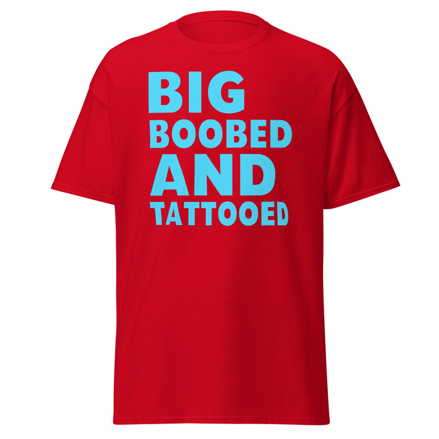 Unisex Big Boobed And Tattooed - Shirt (Blue Print)
