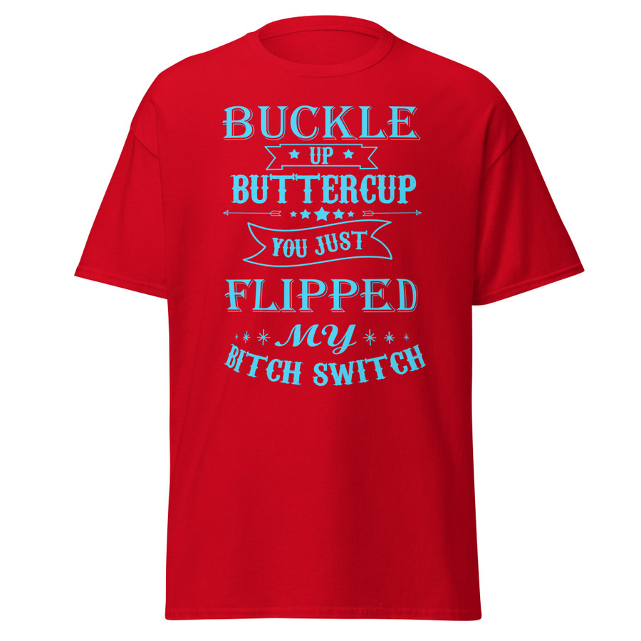 Unisex Buckle Up Buttercup You Just Flipped My Bitch Switch - Shirt (Blue Print)