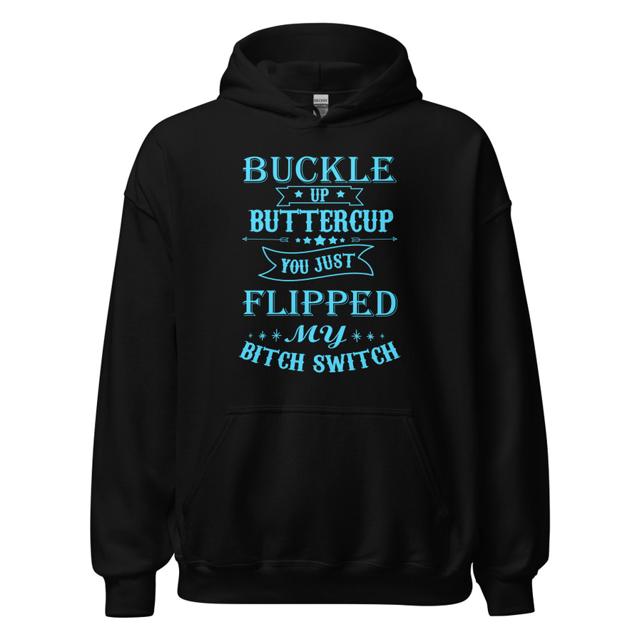 Unisex Buckle Up Buttercup You Just Flipped My Bitch Switch - Hoodie (Blue Print)
