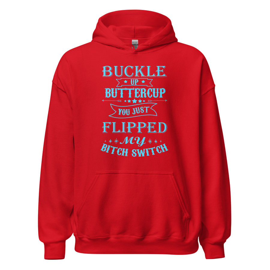 Unisex Buckle Up Buttercup You Just Flipped My Bitch Switch - Hoodie (Blue Print)