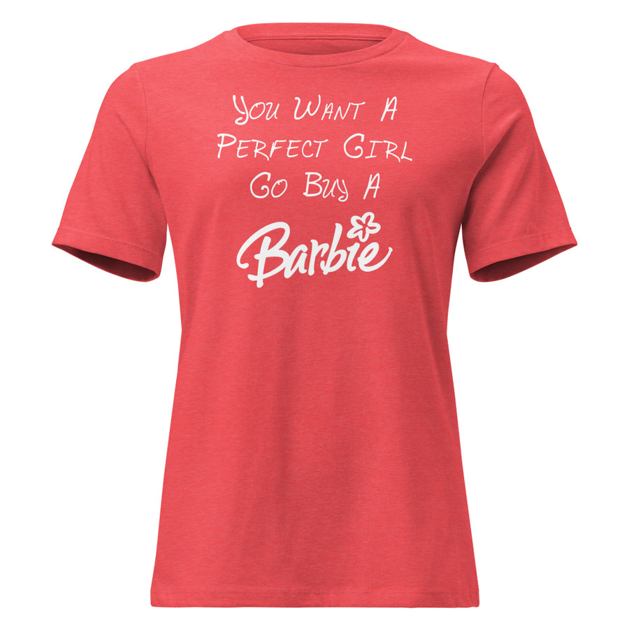 Women's You Want A Perfect Girl Go Buy A Barbie - Shirt (White Print)