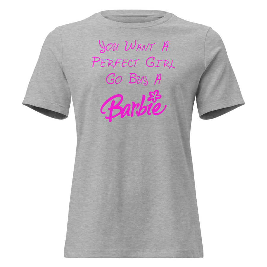 Women's You Want A Perfect Girl Go Buy A Barbie - Shirt (Pink Print)