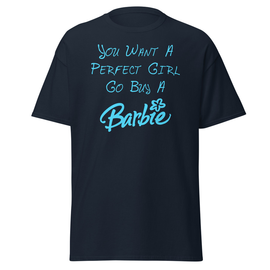 Unisex You Want A Perfect Girl Go Buy A Barbie - Shirt (Blue Print)