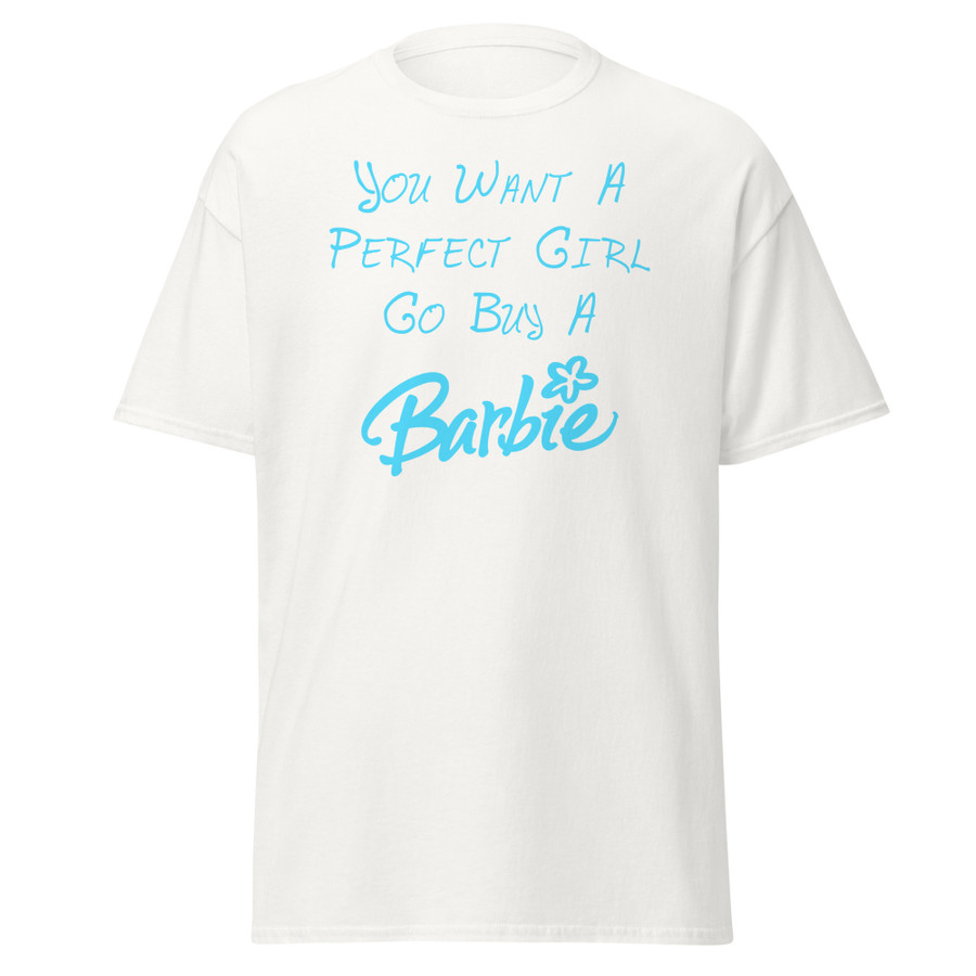 Unisex You Want A Perfect Girl Go Buy A Barbie - Shirt (Blue Print)