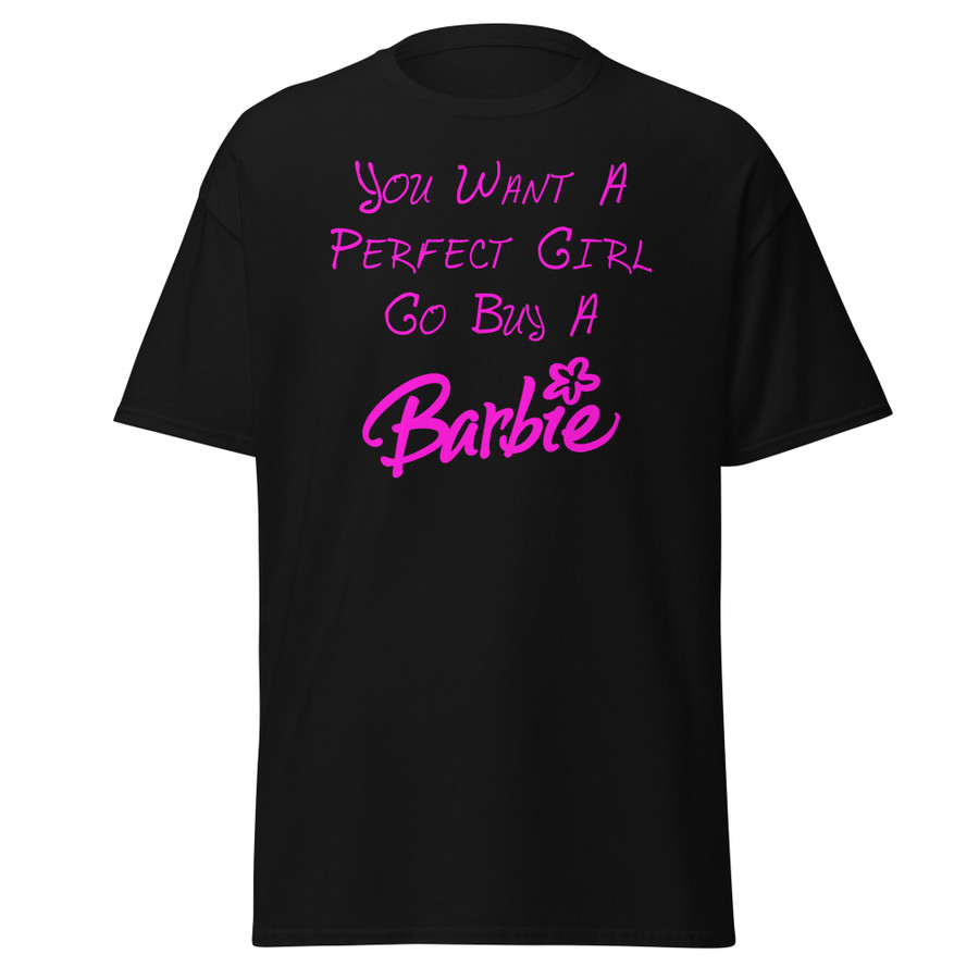 Unisex You Want A Perfect Girl Go Buy A Barbie - Shirt (Pink Print)