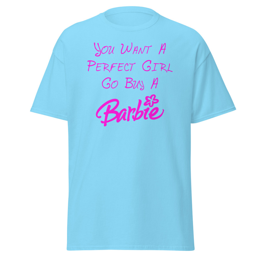Unisex You Want A Perfect Girl Go Buy A Barbie - Shirt (Pink Print)