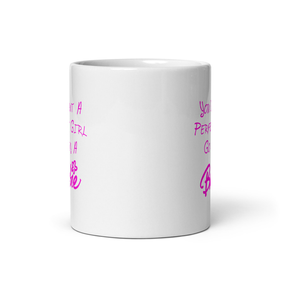 You Want A Perfect Girl Go Buy A Barbie - White Glossy Mug (Pink Print)