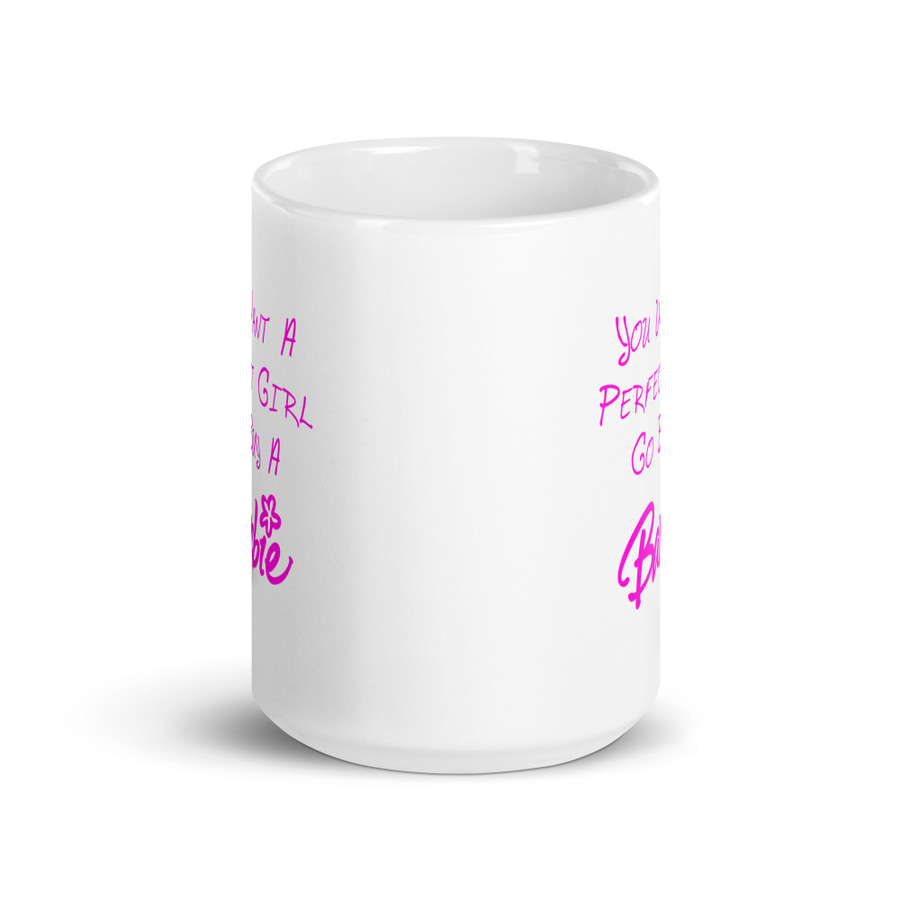 You Want A Perfect Girl Go Buy A Barbie - White Glossy Mug (Pink Print)