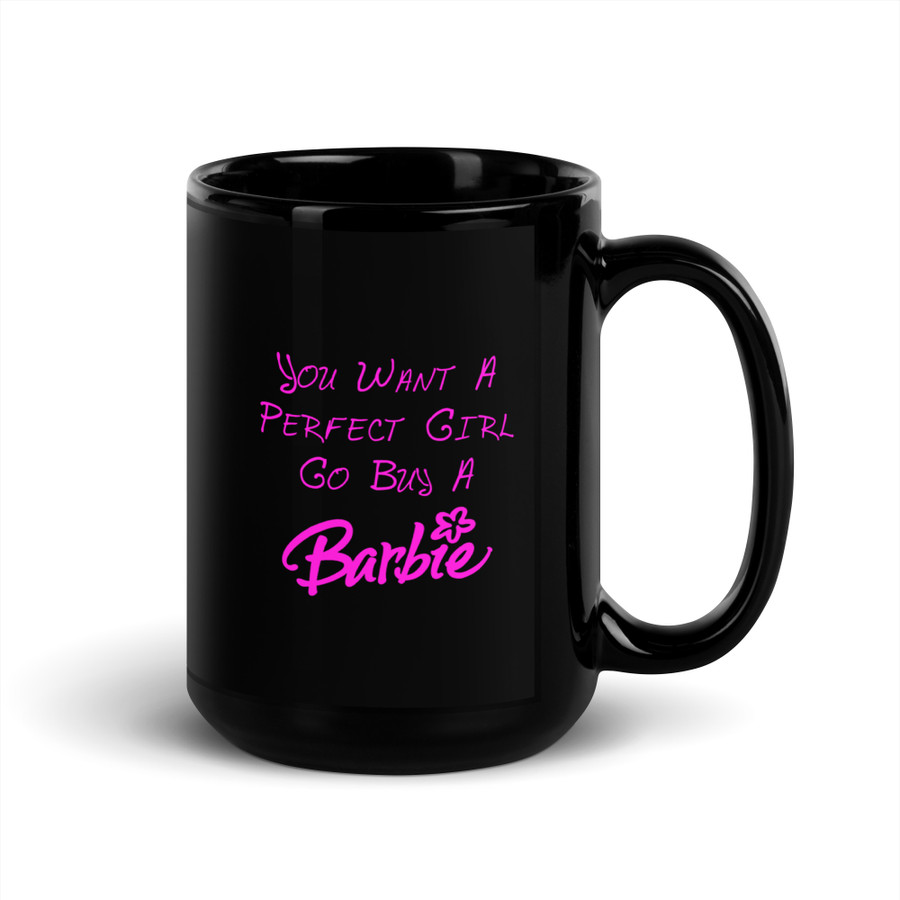 You Want A Perfect Girl Go Buy A Barbie - Black Glossy Mug (Pink Print)