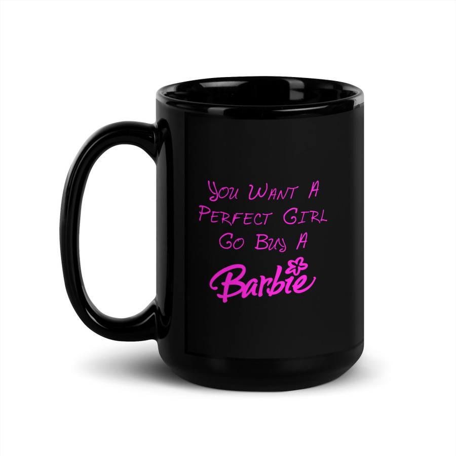 You Want A Perfect Girl Go Buy A Barbie - Black Glossy Mug (Pink Print)