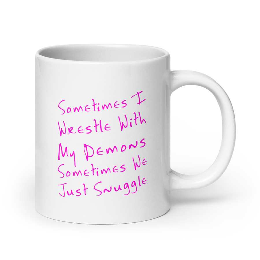 Sometimes I Wrestle With My Demons Sometimes We Just Snuggle - White Glossy Mug (Pink Print)