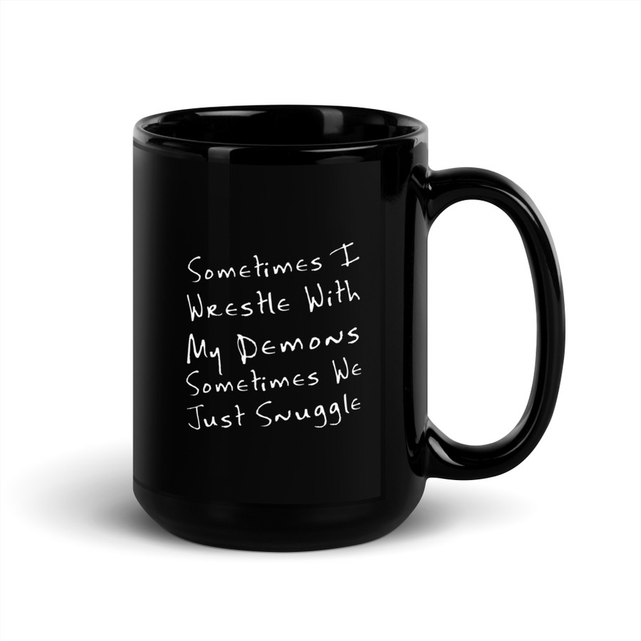 Sometimes I Wrestle With My Demons Sometimes We Just Snuggle - Black Glossy Mug (White Print)