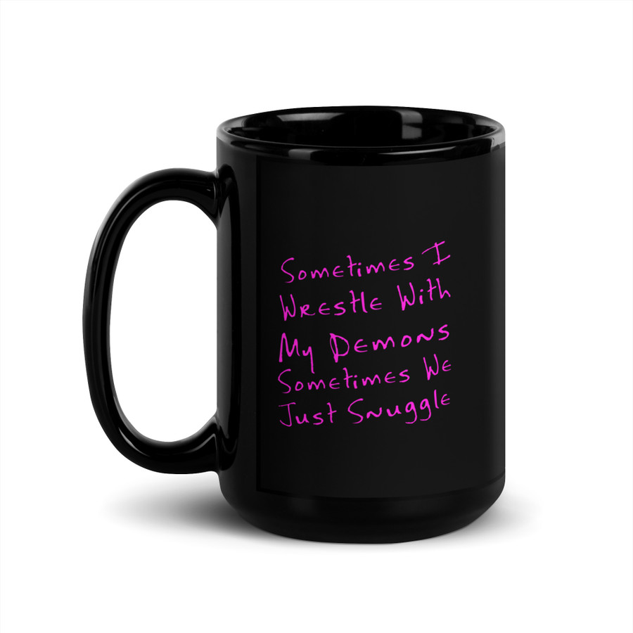 Sometimes I Wrestle With My Demons Sometimes We Just Snuggle - Black Glossy Mug (Pink Print)
