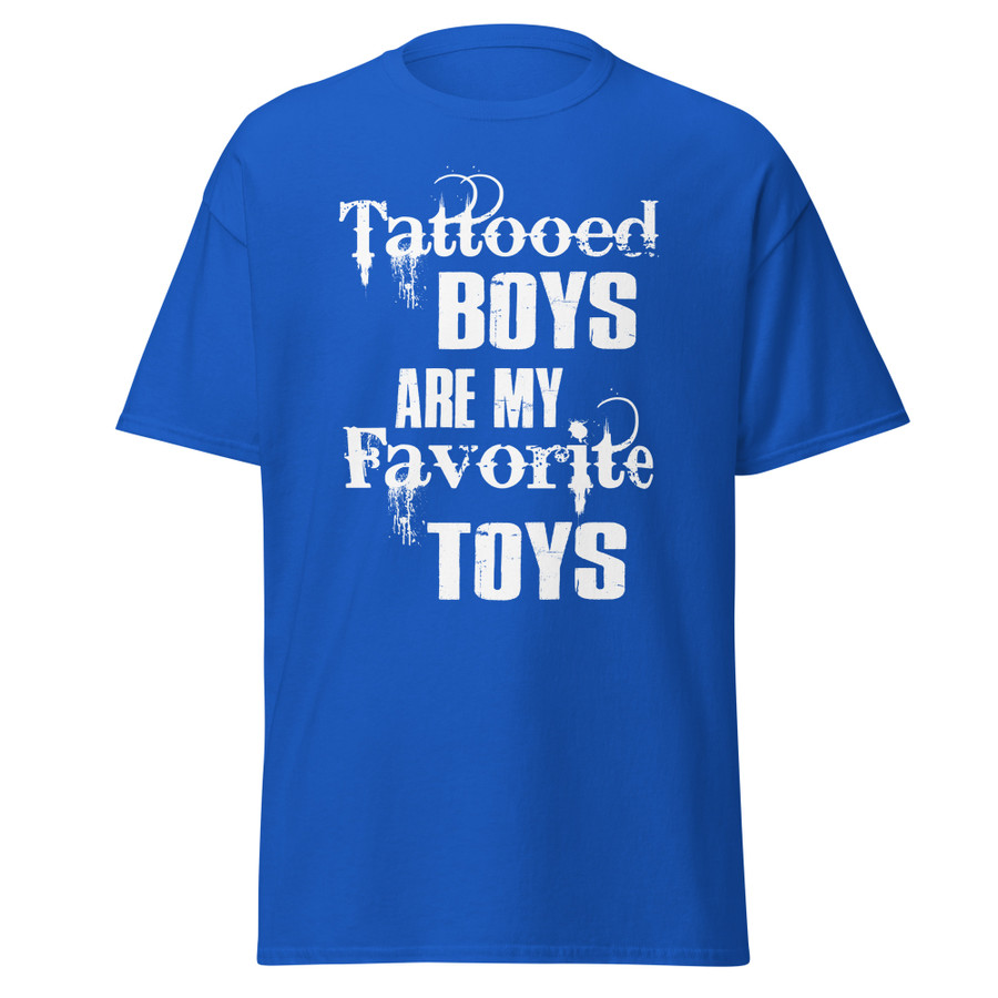 Unisex Tattooed Boys Are My Favorite Toys - Shirt (White Print)