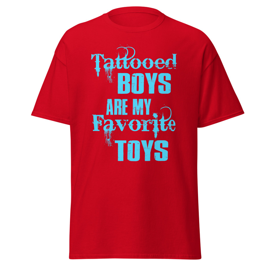 Unisex Tattooed Boys Are My Favorite Toys - Shirt (Blue Print)