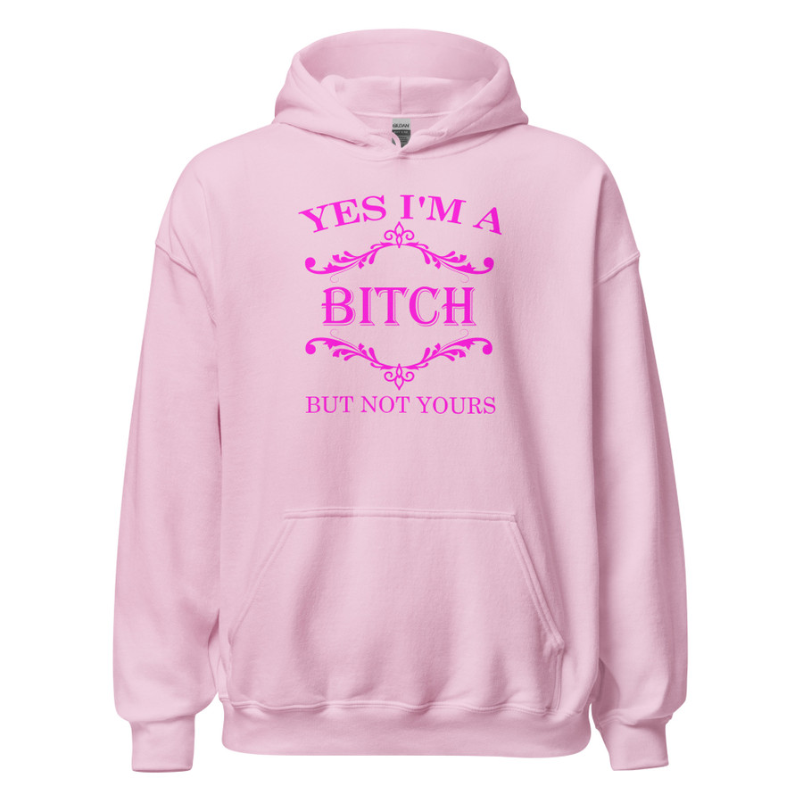 Unisex Yes I'M A Bitch But Not Yours - Hoodie (Pink Print)